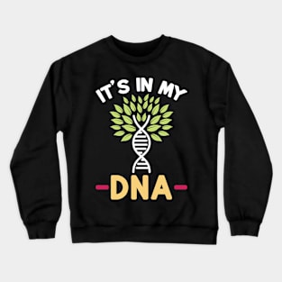 It's in my DNA Gardening Gardener Crewneck Sweatshirt